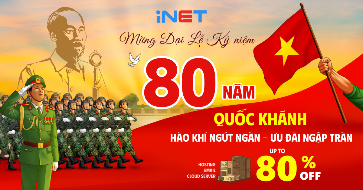 Mừng Đại Lễ Quốc Gia 2/9: iNET Tri Ân Khách Hàng Với Ưu Đãi Lớn Nhất Năm Lên Đến 80%