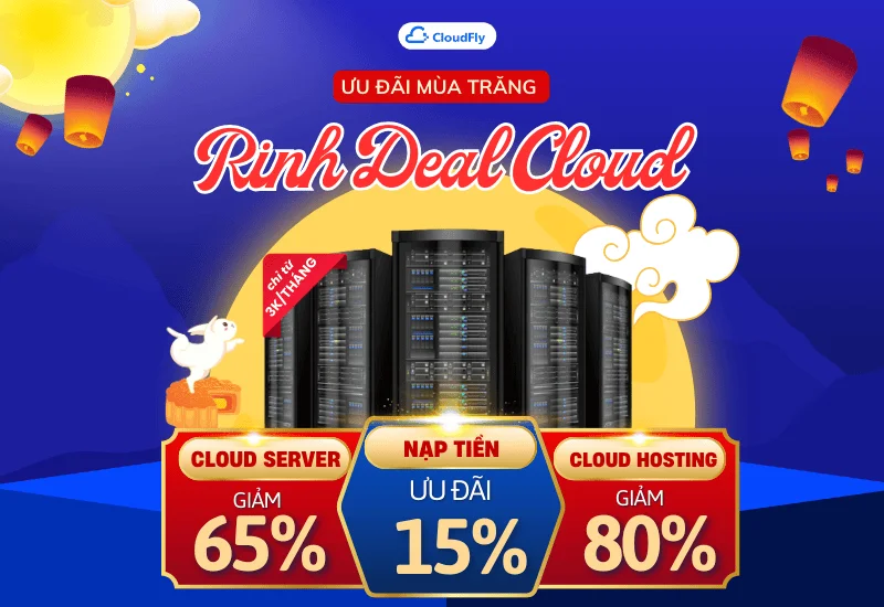 [Tổng Hợp] CloudFly Tung Deal Trung Thu Cực Sốc: Giảm Đến 80% Cloud Hosting/Server