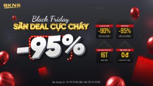 🔥 Khuyến mãi Black Friday BKNS 2025 – Giảm đến 95% Hosting & 90% Cloud VPS!