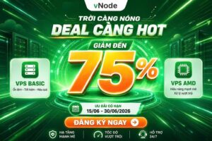 🔥 Siêu Deal Tháng 6: vNode Giảm Sốc 75% VPS – Cơ Hội Vàng Cho Anh Em Webmaster
