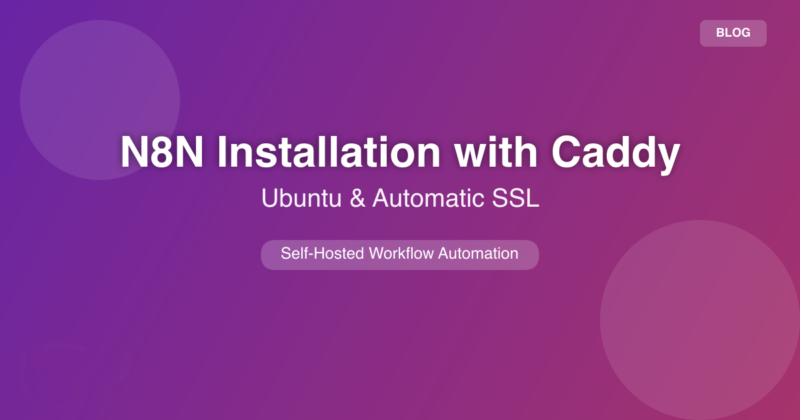 Cài đặt n8n trên VPS Ubuntu/Debian với webserver Caddy: đơn giản, có SSL tự động